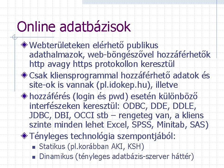 Online adatbázisok Webterületeken elérhető publikus adathalmazok, web-böngészővel hozzáférhetők http avagy https protokollon keresztül Csak