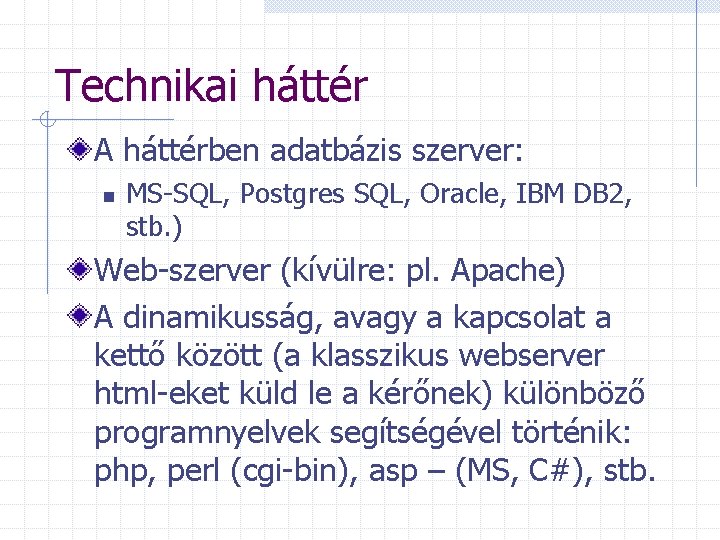 Technikai háttér A háttérben adatbázis szerver: n MS-SQL, Postgres SQL, Oracle, IBM DB 2,