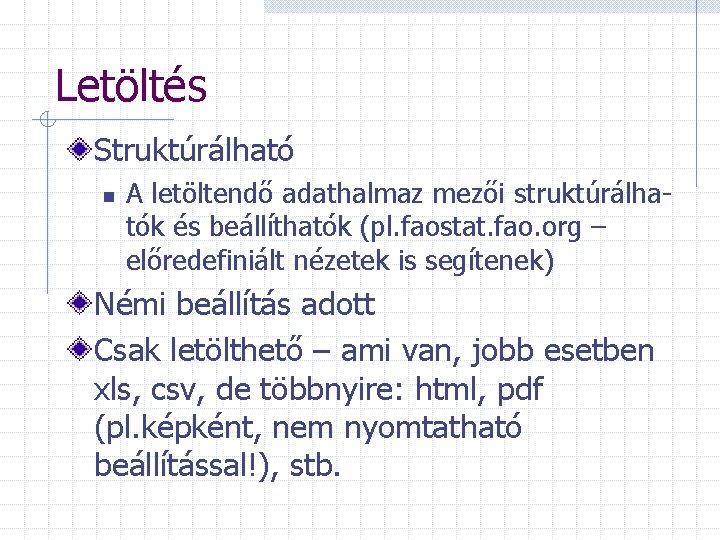 Letöltés Struktúrálható n A letöltendő adathalmaz mezői struktúrálhatók és beállíthatók (pl. faostat. fao. org