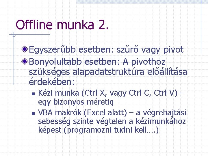 Offline munka 2. Egyszerűbb esetben: szűrő vagy pivot Bonyolultabb esetben: A pivothoz szükséges alapadatstruktúra