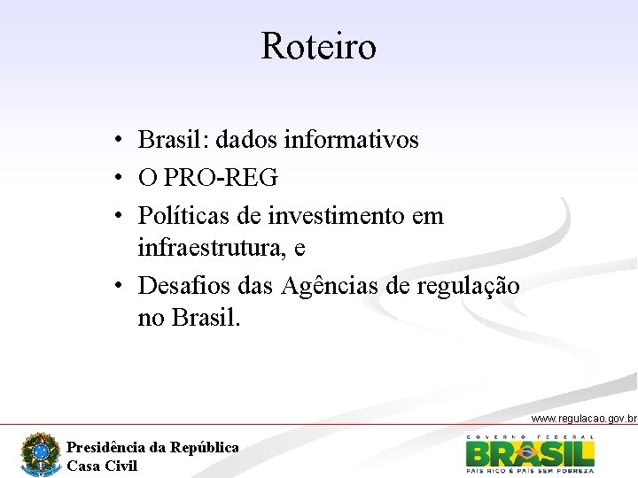 Roteiro • Brasil: dados informativos • O PRO-REG • Políticas de investimento em infraestrutura,