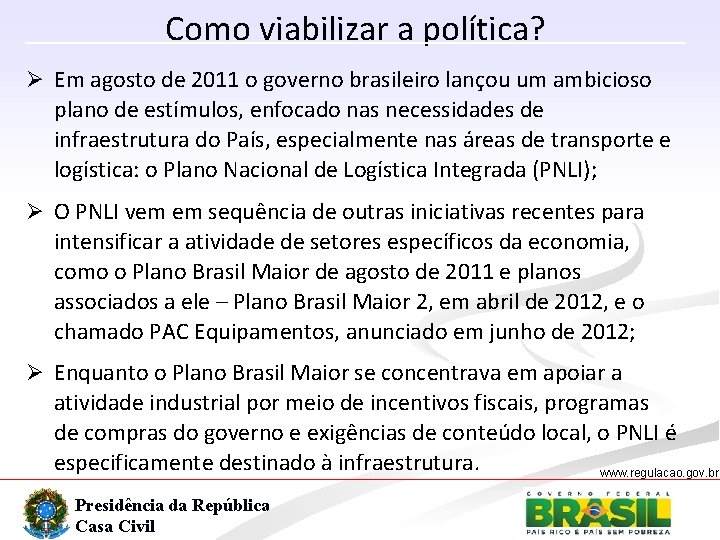 Como viabilizar a política? Ø Em agosto de 2011 o governo brasileiro lançou um