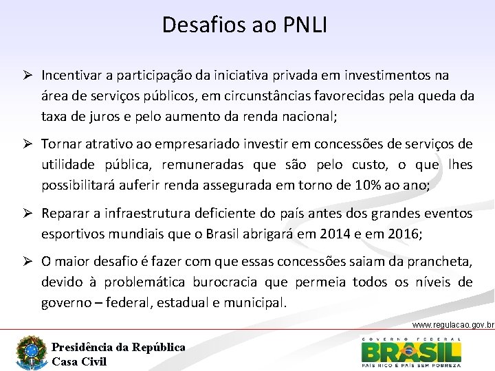 Desafios ao PNLI Ø Incentivar a participação da iniciativa privada em investimentos na área