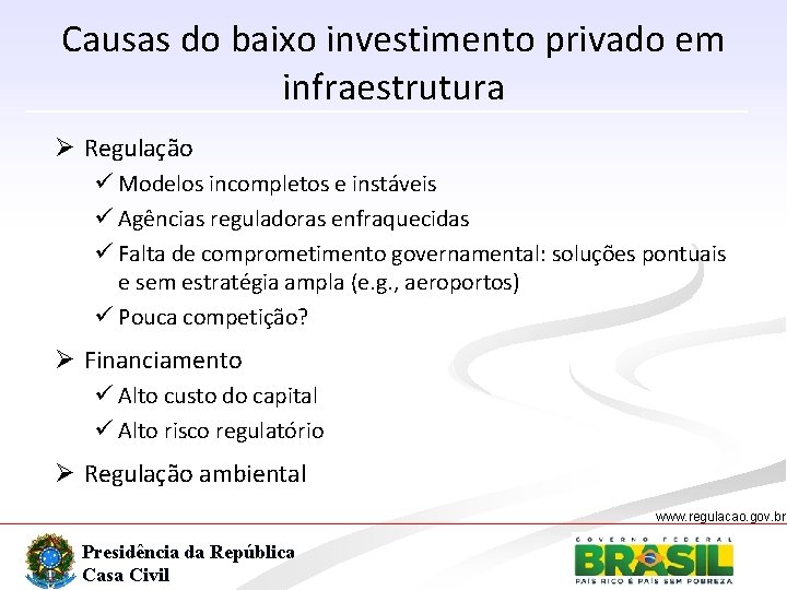 Causas do baixo investimento privado em infraestrutura Ø Regulação ü Modelos incompletos e instáveis