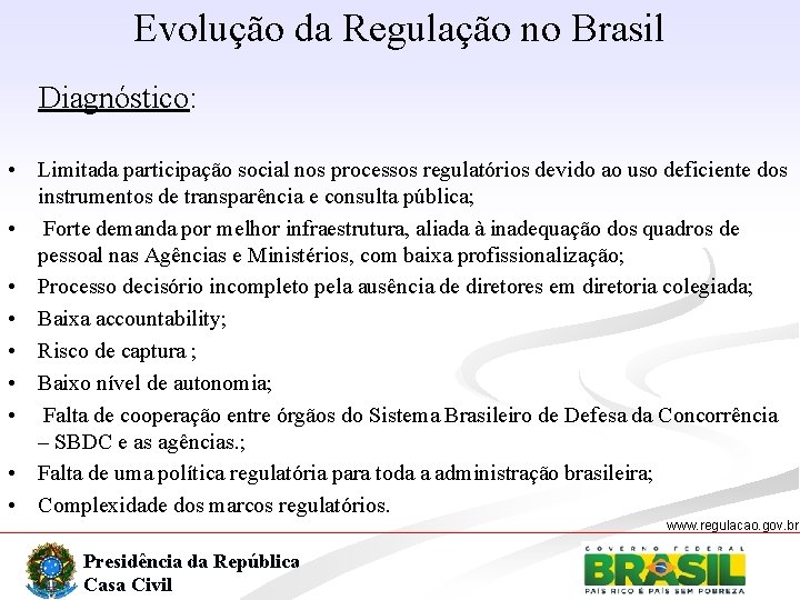 Evolução da Regulação no Brasil Diagnóstico: • Limitada participação social nos processos regulatórios devido