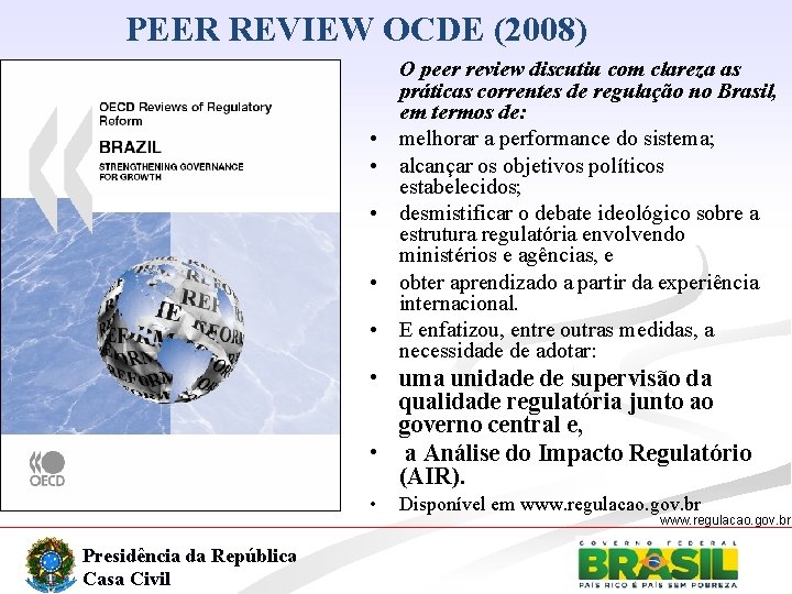 PEER REVIEW OCDE (2008) • • • O peer review discutiu com clareza as