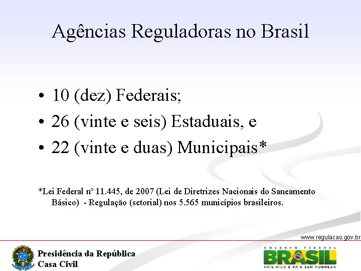 Agências Reguladoras no Brasil • 10 (dez) Federais; • 26 (vinte e seis) Estaduais,