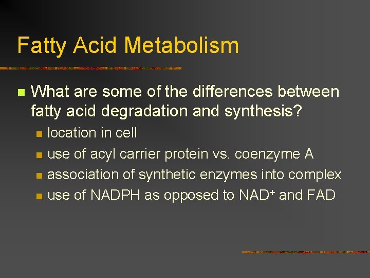 Fatty Acid Metabolism n What are some of the differences between fatty acid degradation