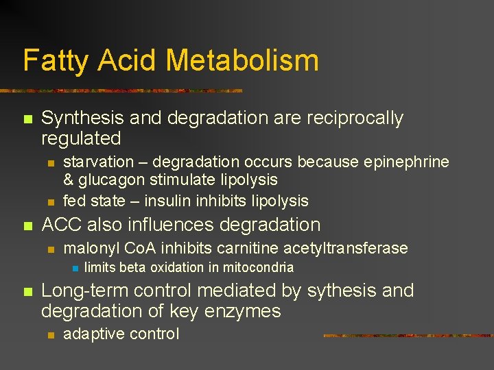 Fatty Acid Metabolism n Synthesis and degradation are reciprocally regulated n n n starvation