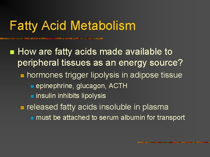 Fatty Acid Metabolism n How are fatty acids made available to peripheral tissues as