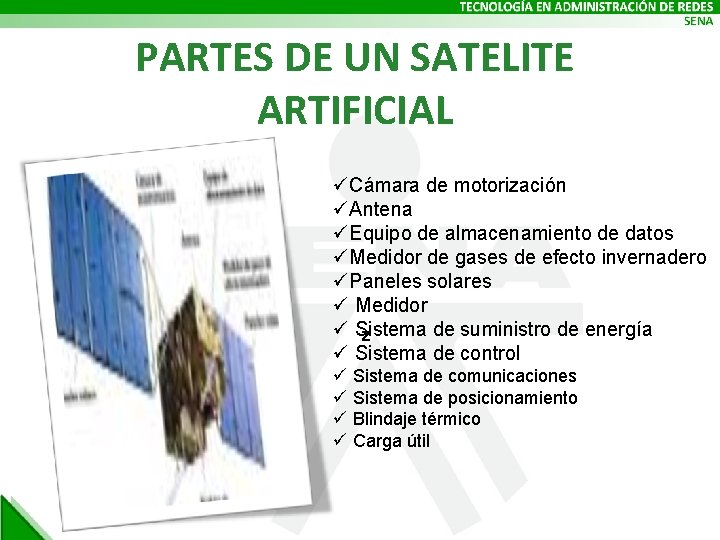 PARTES DE UN SATELITE ARTIFICIAL üCámara de motorización üAntena üEquipo de almacenamiento de datos