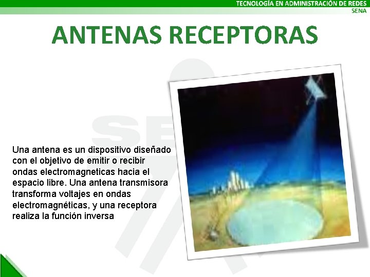 ANTENAS RECEPTORAS Una antena es un dispositivo diseñado con el objetivo de emitir o