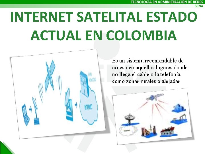 INTERNET SATELITAL ESTADO ACTUAL EN COLOMBIA Es un sistema recomendable de acceso en aquellos
