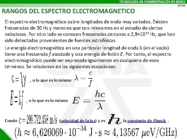 RANGOS DEL ESPECTRO ELECTROMAGNETICO El espectro electromagnético cubre longitudes de onda muy variadas. Existen