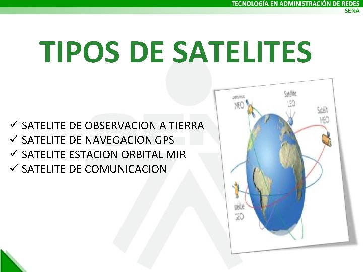 TIPOS DE SATELITES ü SATELITE DE OBSERVACION A TIERRA ü SATELITE DE NAVEGACION GPS