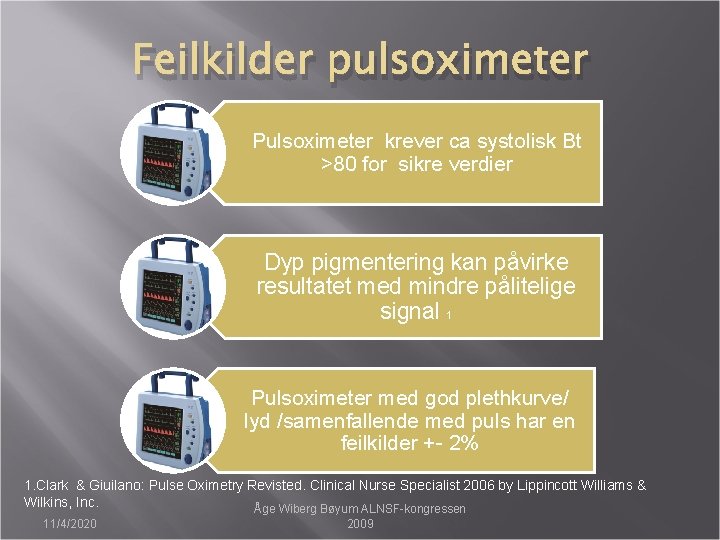 Feilkilder pulsoximeter Pulsoximeter krever ca systolisk Bt >80 for sikre verdier Dyp pigmentering kan