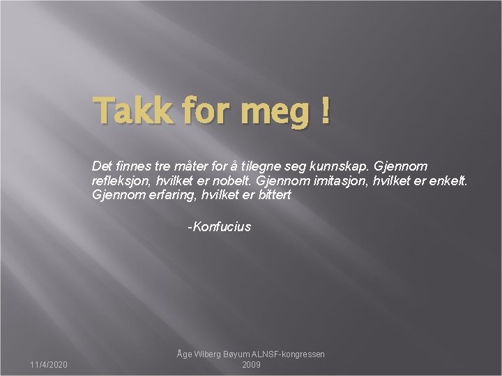 Takk for meg ! Det finnes tre måter for å tilegne seg kunnskap. Gjennom