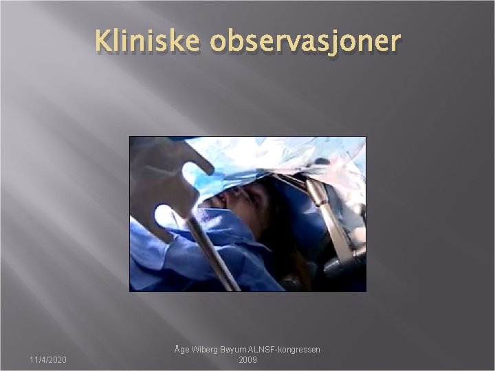 Kliniske observasjoner 11/4/2020 Åge Wiberg Bøyum ALNSF-kongressen 2009 