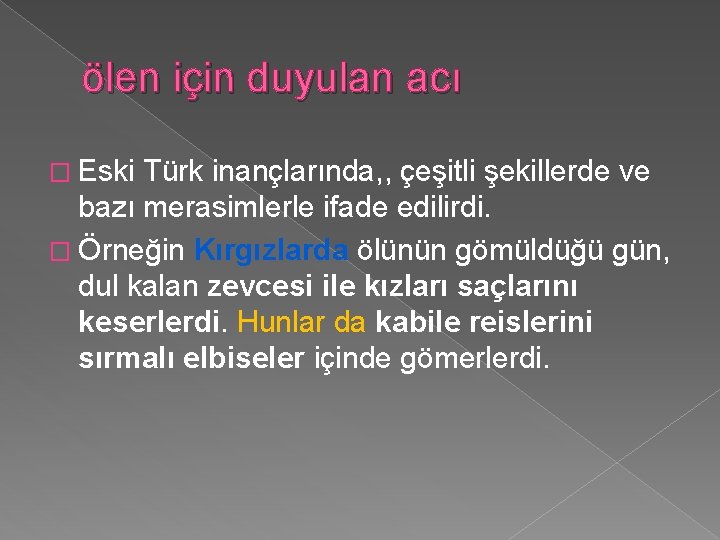 ölen için duyulan acı � Eski Türk inançlarında, , çeşitli şekillerde ve bazı merasimlerle