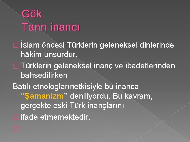 Gök Tanrı inancı � İslam öncesi Türklerin geleneksel dinlerinde hâkim unsurdur. � Türklerin geleneksel Gök Tanrı inancı � İslam öncesi Türklerin geleneksel dinlerinde hâkim unsurdur. � Türklerin geleneksel