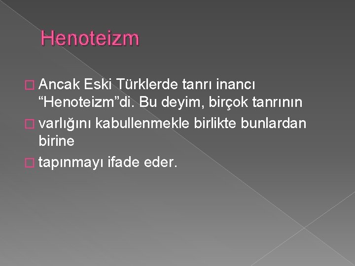 Henoteizm � Ancak Eski Türklerde tanrı inancı “Henoteizm”di. Bu deyim, birçok tanrının � varlığını Henoteizm � Ancak Eski Türklerde tanrı inancı “Henoteizm”di. Bu deyim, birçok tanrının � varlığını
