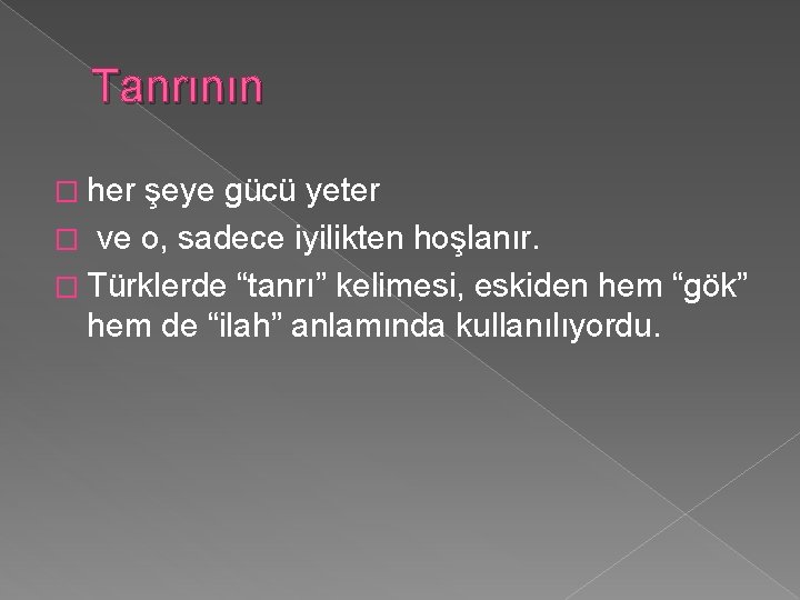 Tanrının � her şeye gücü yeter � ve o, sadece iyilikten hoşlanır. � Türklerde