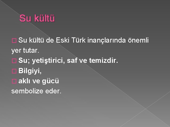 Su kültü � Su kültü de Eski Türk inançlarında önemli yer tutar. � Su;