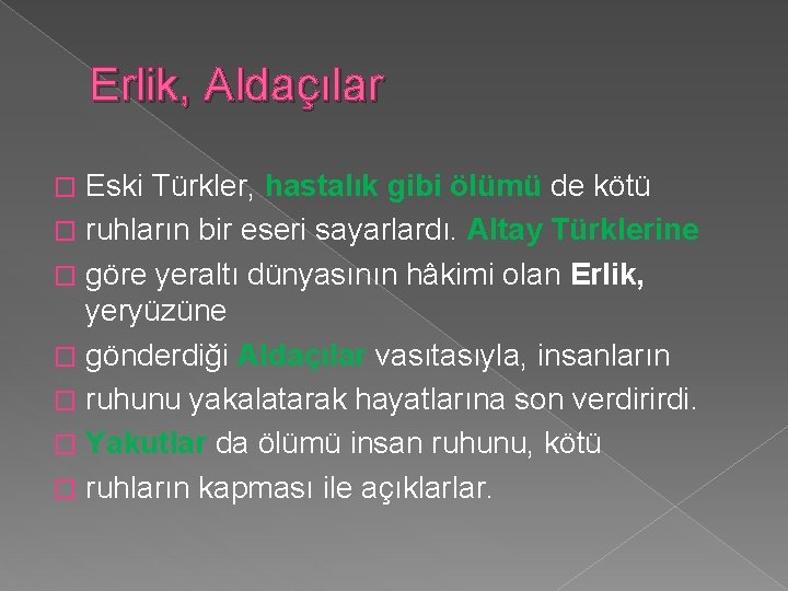 Erlik, Aldaçılar Eski Türkler, hastalık gibi ölümü de kötü � ruhların bir eseri sayarlardı. Erlik, Aldaçılar Eski Türkler, hastalık gibi ölümü de kötü � ruhların bir eseri sayarlardı.