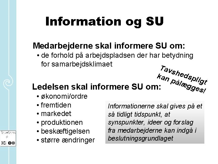 Information og SU Medarbejderne skal informere SU om: • de forhold på arbejdspladsen der