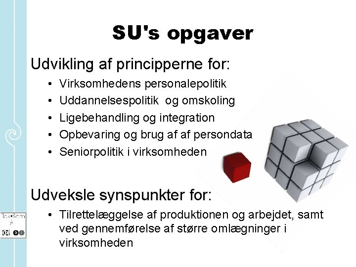 SU's opgaver Udvikling af principperne for: • • • Virksomhedens personalepolitik Uddannelsespolitik og omskoling