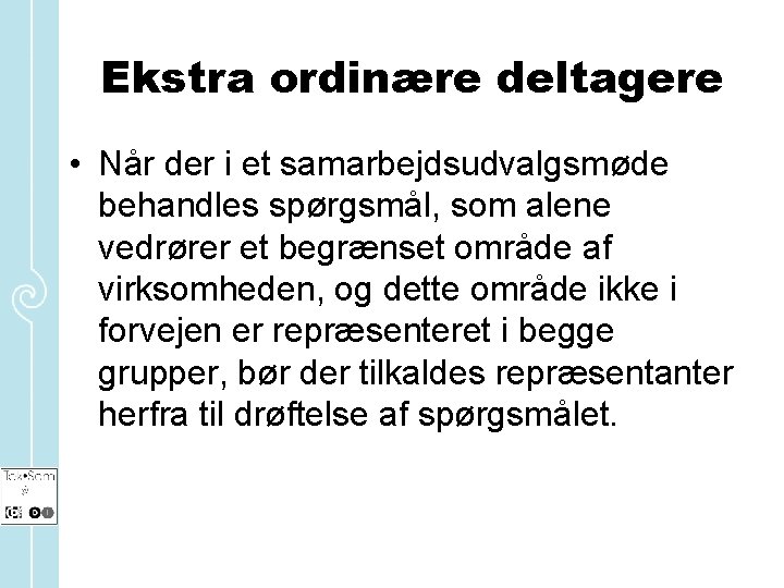 Ekstra ordinære deltagere • Når der i et samarbejdsudvalgsmøde behandles spørgsmål, som alene vedrører