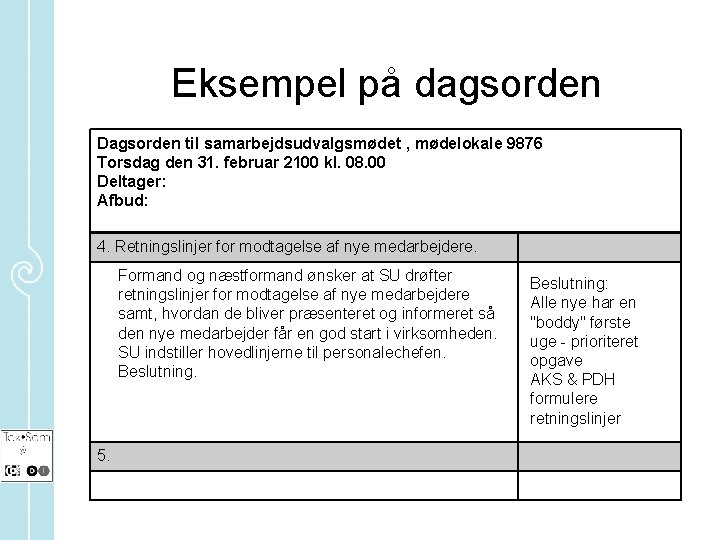 Eksempel på dagsorden Dagsorden til samarbejdsudvalgsmødet , mødelokale 9876 Torsdag den 31. februar 2100