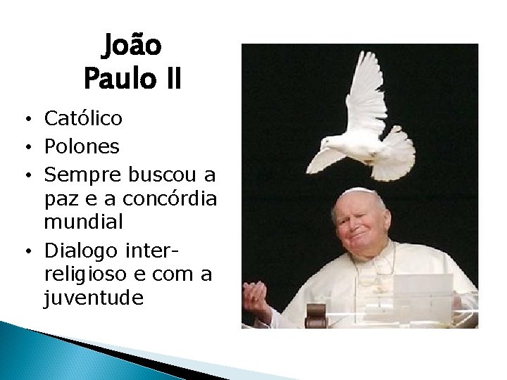 João Paulo II • Católico • Polones • Sempre buscou a paz e a