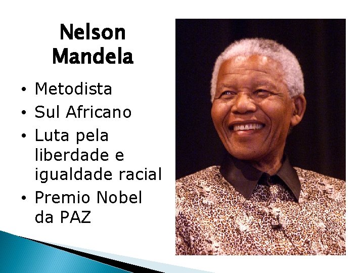 Nelson Mandela • Metodista • Sul Africano • Luta pela liberdade e igualdade racial