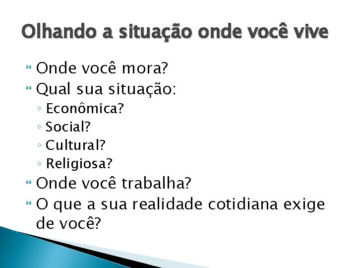 Olhando a situação onde você vive Onde você mora? Qual sua situação: ◦ Econômica?