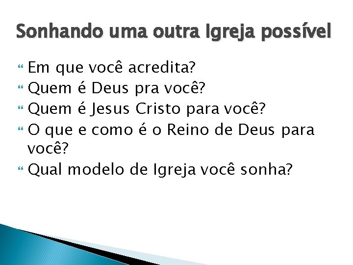 Sonhando uma outra Igreja possível Em que você acredita? Quem é Deus pra você?