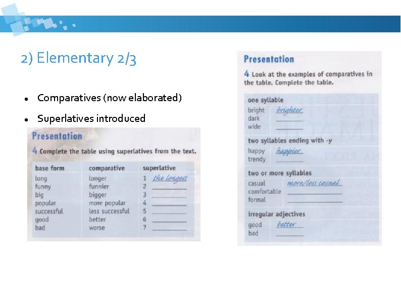 2) Elementary 2/3 Comparatives (now elaborated) Superlatives introduced 