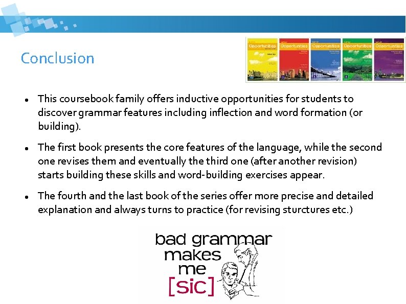 Conclusion This coursebook family offers inductive opportunities for students to discover grammar features including