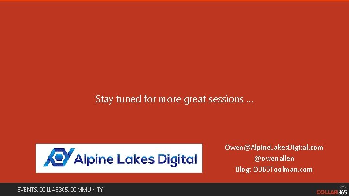 Stay tuned for more great sessions … Owen@Alpine. Lakes. Digital. com @owenallen Blog: O