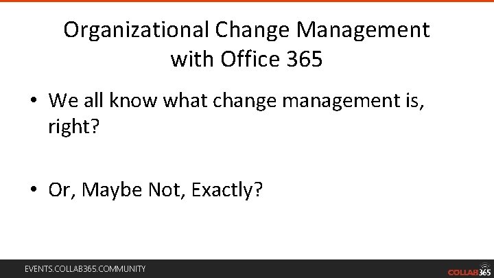 Organizational Change Management with Office 365 • We all know what change management is,