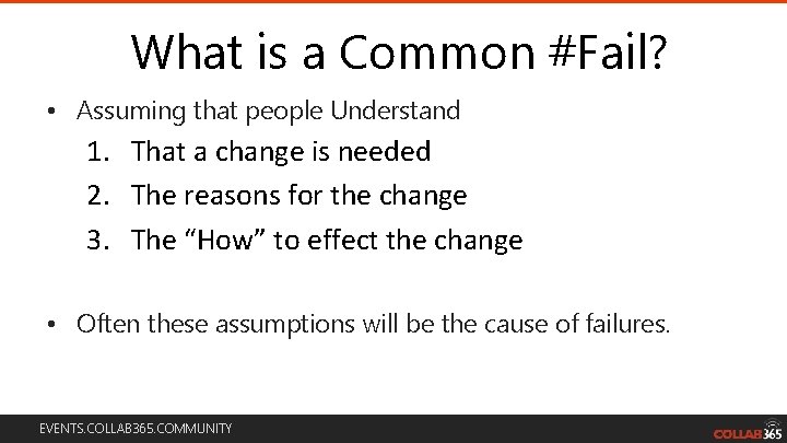 What is a Common #Fail? • Assuming that people Understand 1. That a change