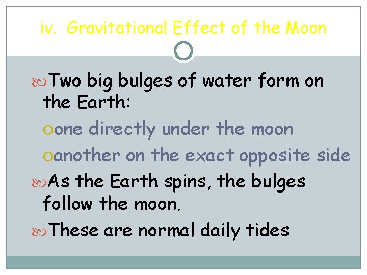 iv. Gravitational Effect of the Moon Two big bulges of water form on the