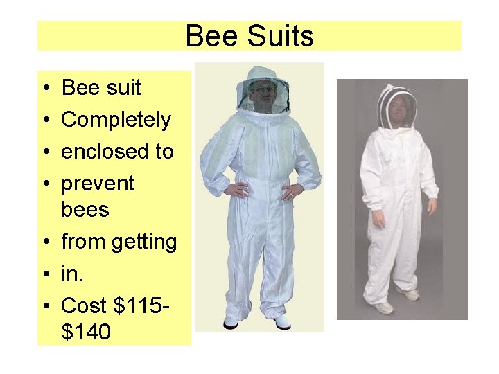 Bee Suits • • Bee suit Completely enclosed to prevent bees • from getting