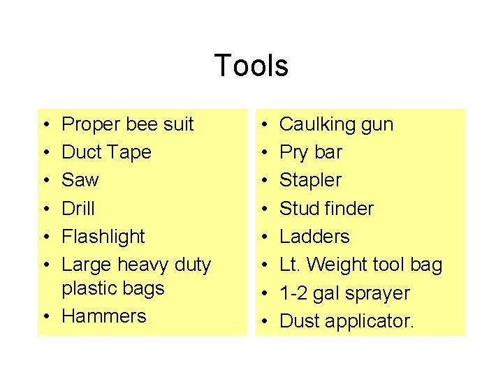 Tools • • • Proper bee suit Duct Tape Saw Drill Flashlight Large heavy