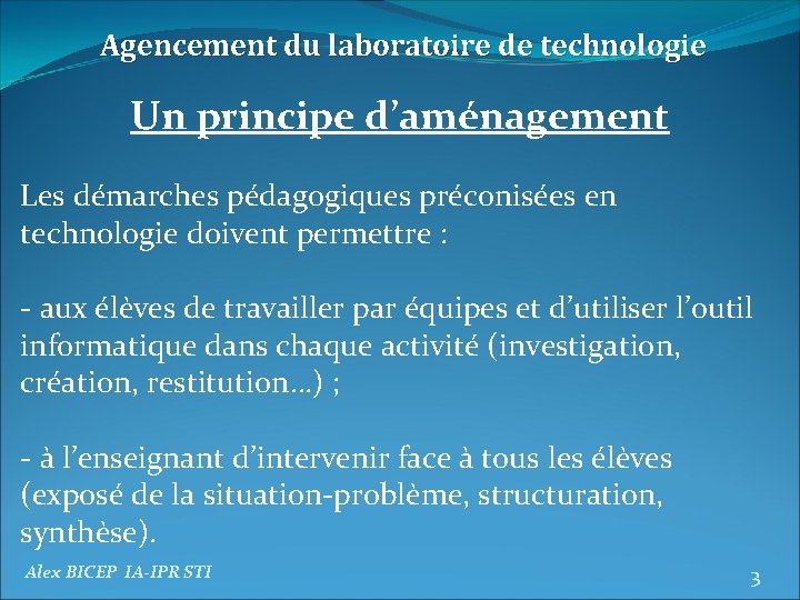 Agencement du laboratoire de technologie Un principe d’aménagement Les démarches pédagogiques préconisées en technologie