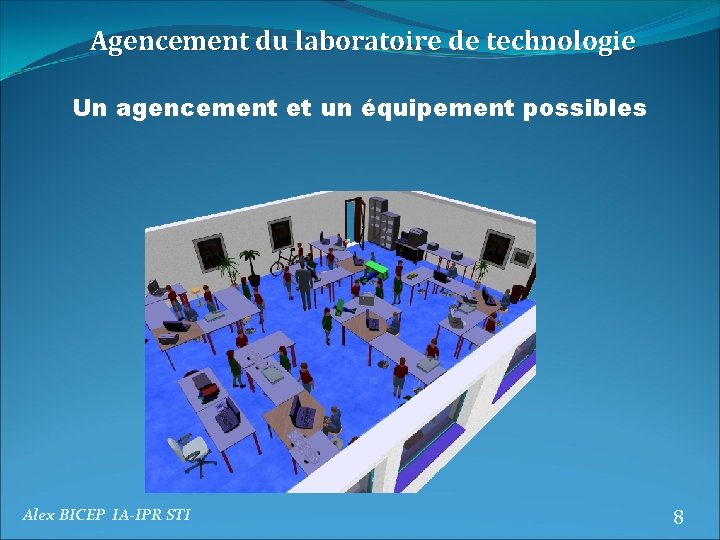 Agencement du laboratoire de technologie Un agencement et un équipement possibles Alex BICEP IA-IPR