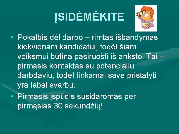 ĮSIDĖMĖKITE • Pokalbis dėl darbo – rimtas išbandymas kiekvienam kandidatui, todėl šiam veiksmui būtina