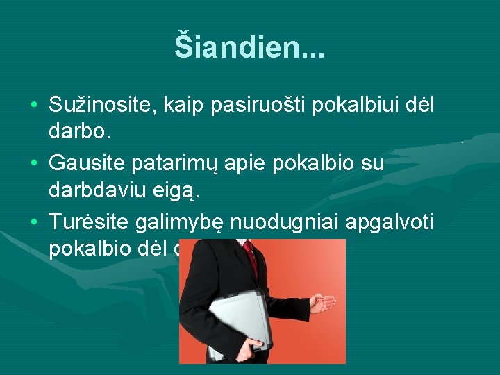 Šiandien. . . • Sužinosite, kaip pasiruošti pokalbiui dėl darbo. • Gausite patarimų apie