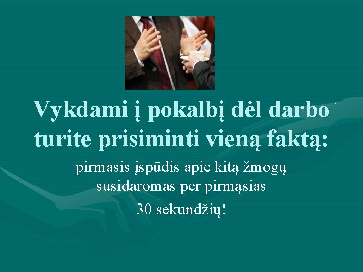 Vykdami į pokalbį dėl darbo turite prisiminti vieną faktą: pirmasis įspūdis apie kitą žmogų