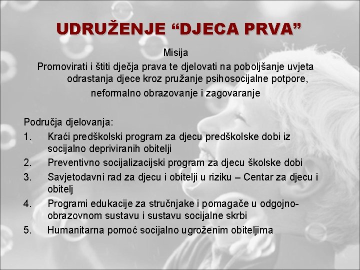 UDRUŽENJE “DJECA PRVA” Misija Promovirati i štiti dječja prava te djelovati na poboljšanje uvjeta